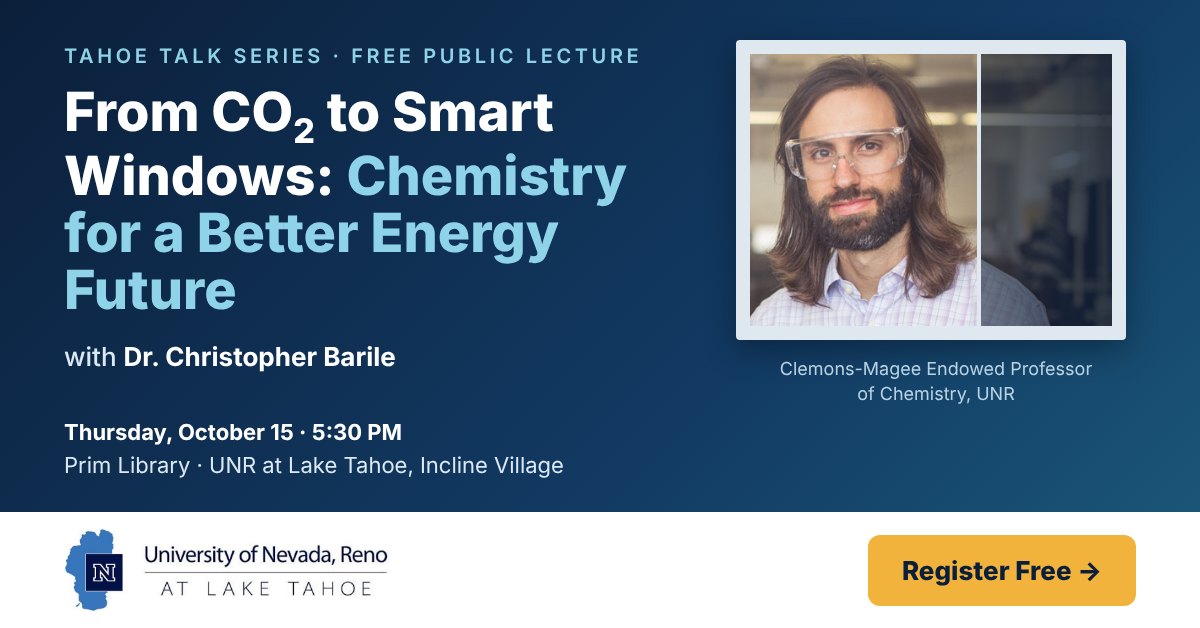 Tahoe Talk Series, free public lecture: From CO2 to Smart Windows: Chemistry for a Better Energy Future, with Dr. Christopher Barile, Clemons-Magee Endowed Professor of Chemistry. Thursday, October 15, 5:30 PM, Prim Library, UNR at Lake Tahoe, Incline Village. Register free.